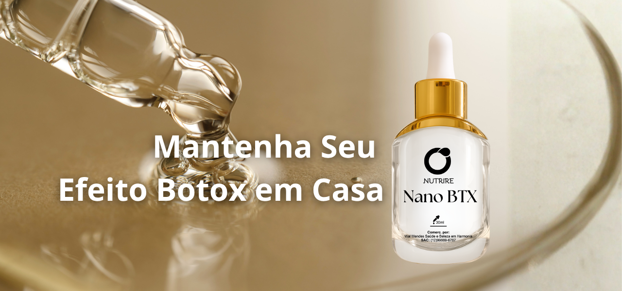 Mantenha Seu Efeito Botox em Casa – Conheça o Sérum Nano BTX da NUTRIRE